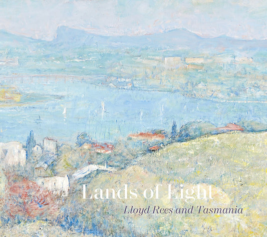 Lands of Light: Lloyd Rees and Tasmania